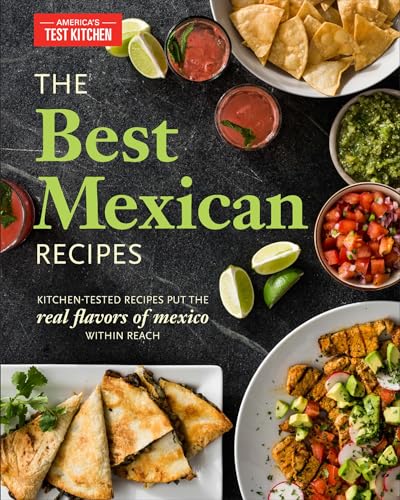 The Best Mexican Recipes: Kitchen-Tested Recipes Put the Real Flavors of Mexico Within Reach - Paperback