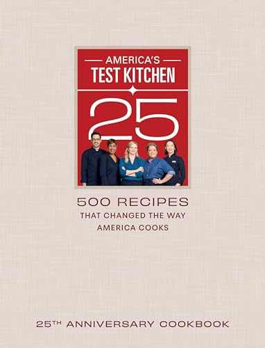 America's Test Kitchen 25th Anniversary Cookbook: 500 Recipes That Changed the Way America Cooks - Hardcover